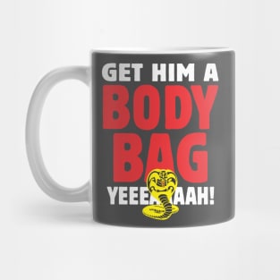 Get him a body bag Mug